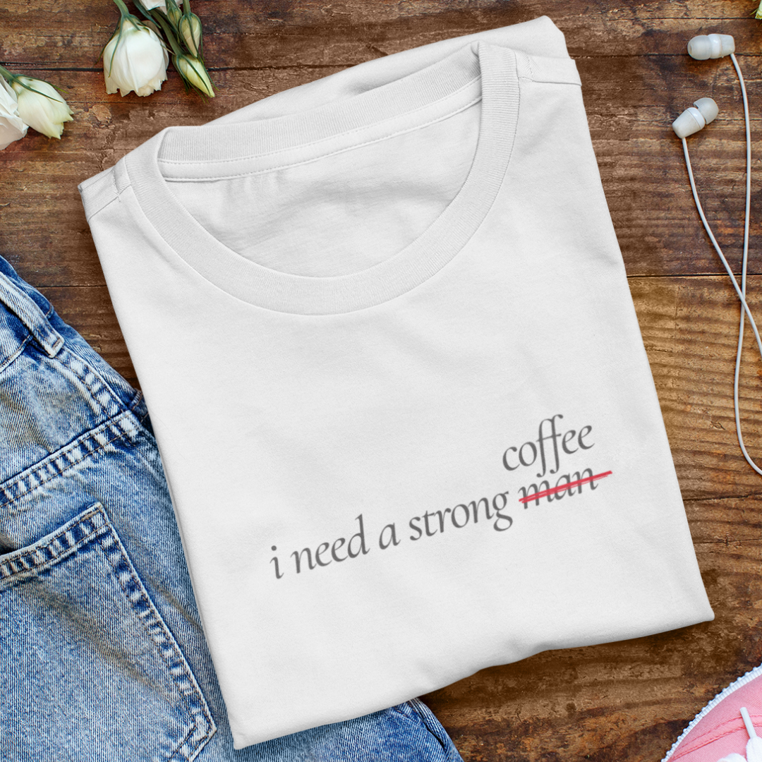 I need a strong coffee | T-shirt