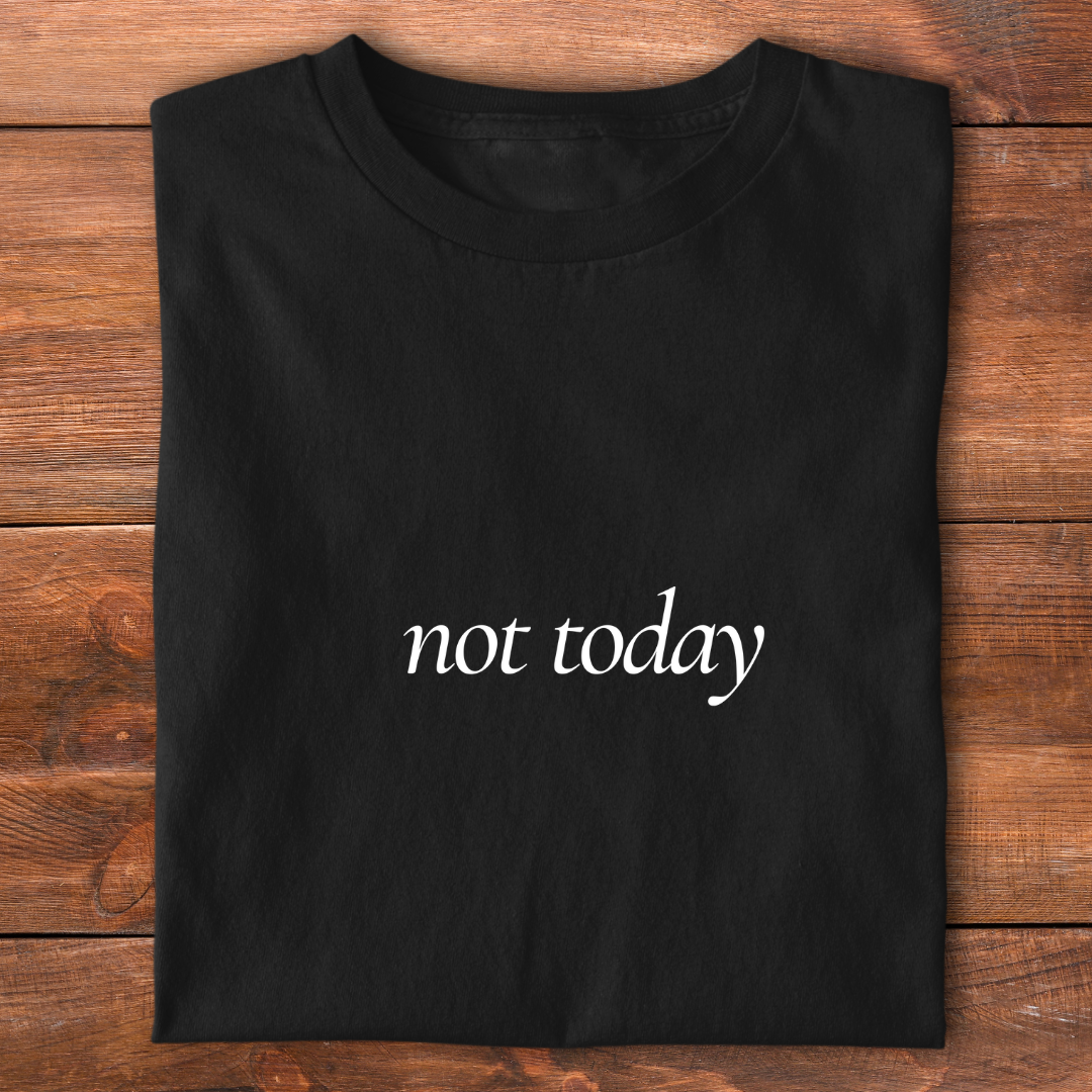 Not Today | T-Shirt