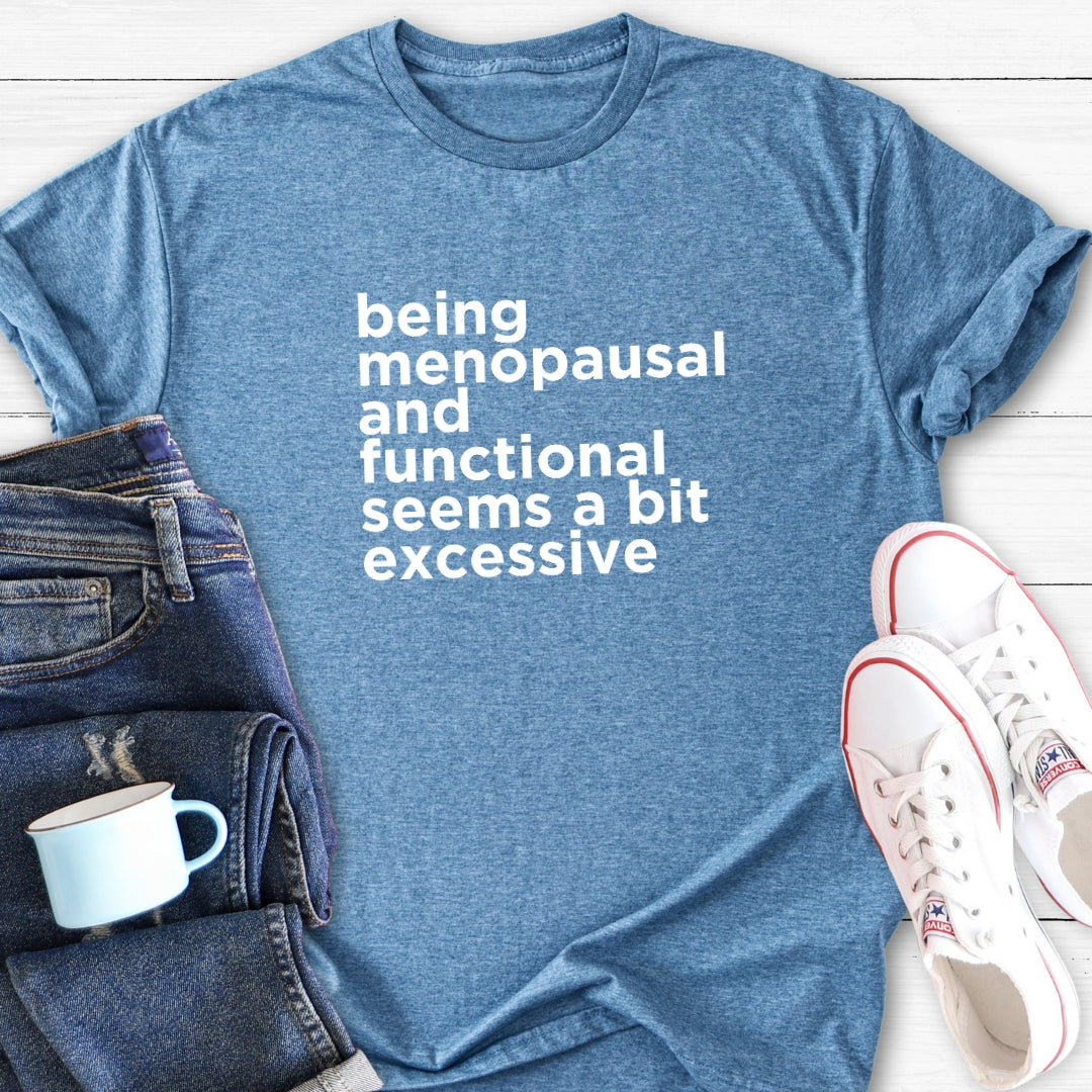 Bit Excessive | Menopause T-Shirt