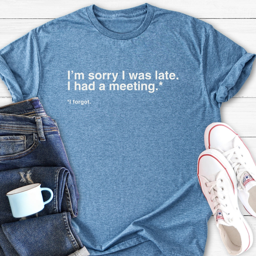 Sorry I was late | Menopause T-Shirt