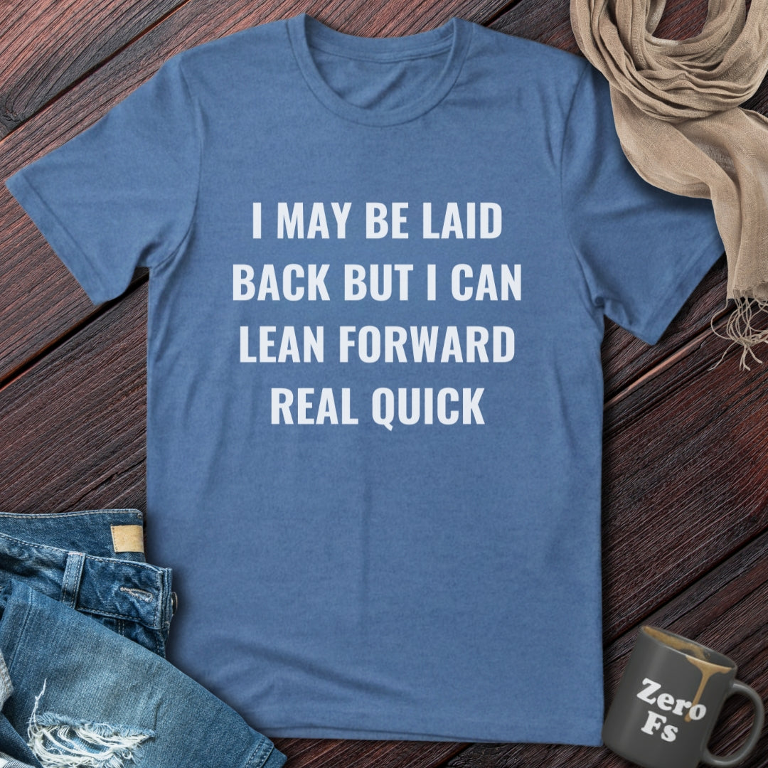 Lean Forward Real Quick | T-Shirt