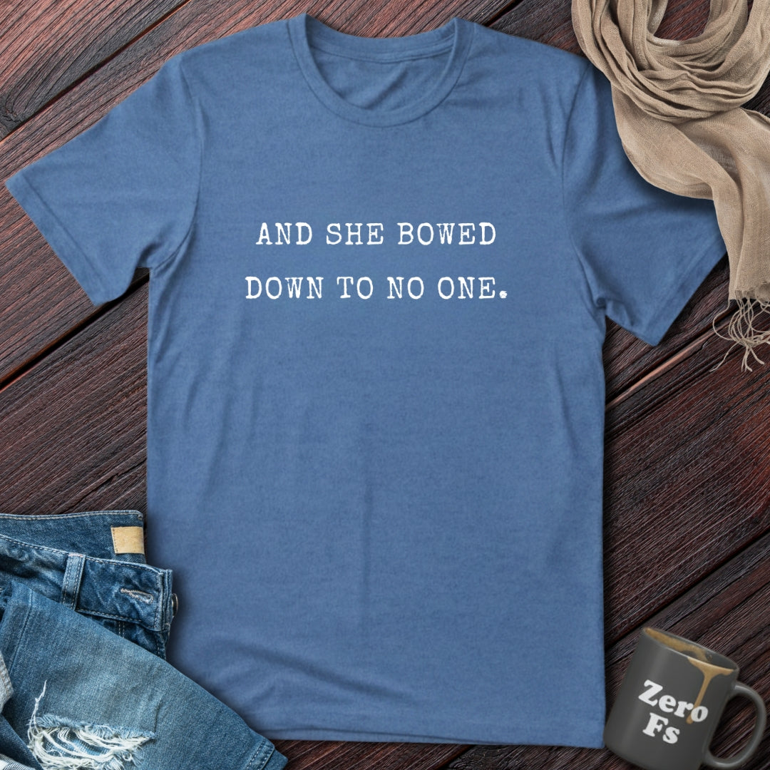 And She Bowed Down To No One | T-Shirt