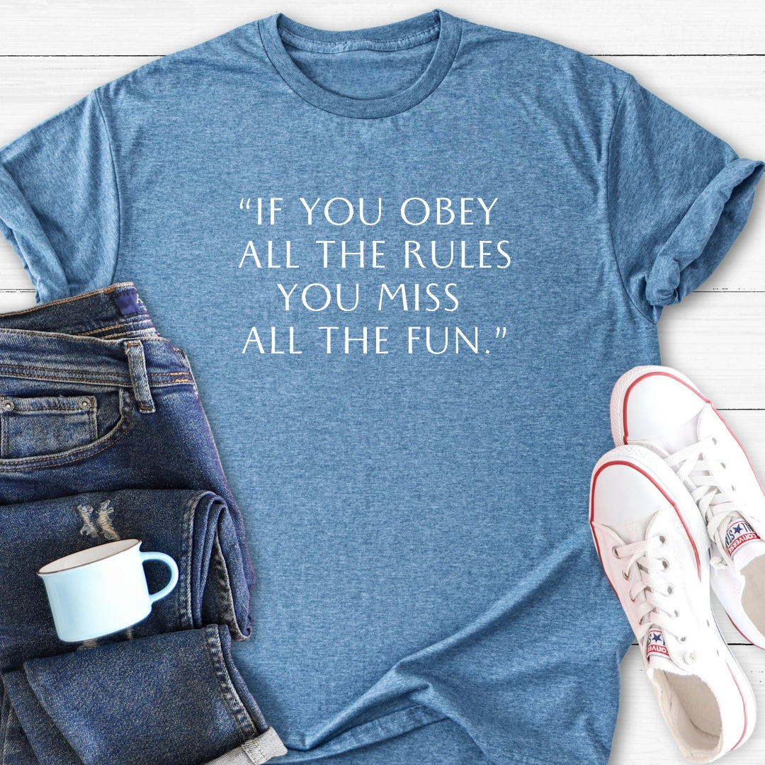 If you obey all the rules | T-Shirt