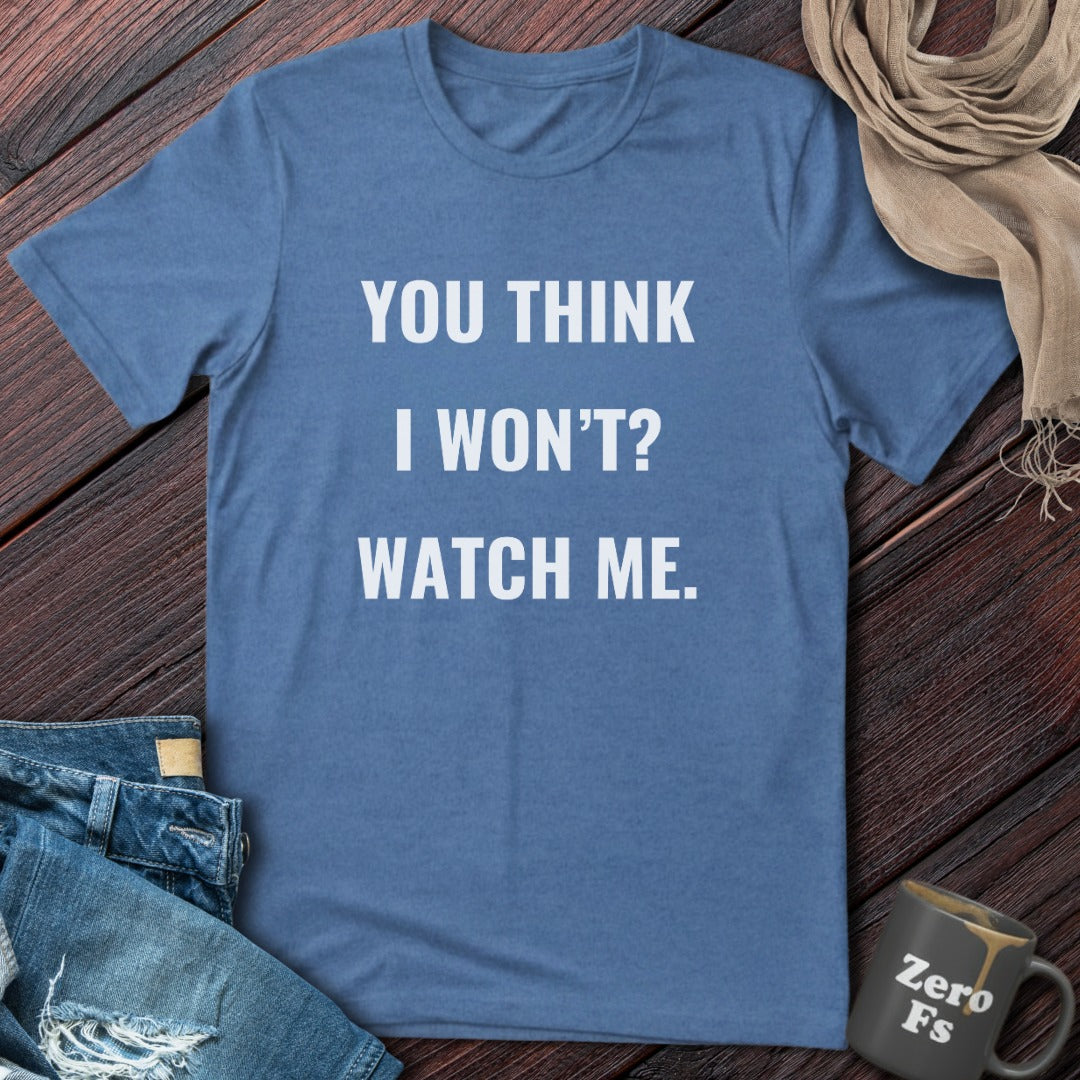 You Think I Won't? | T-Shirt