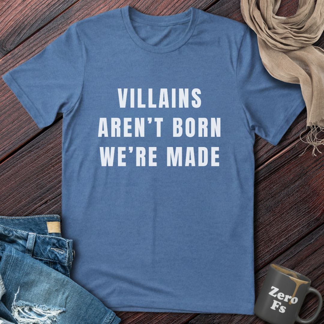Villains Aren't Born | T-Shirt