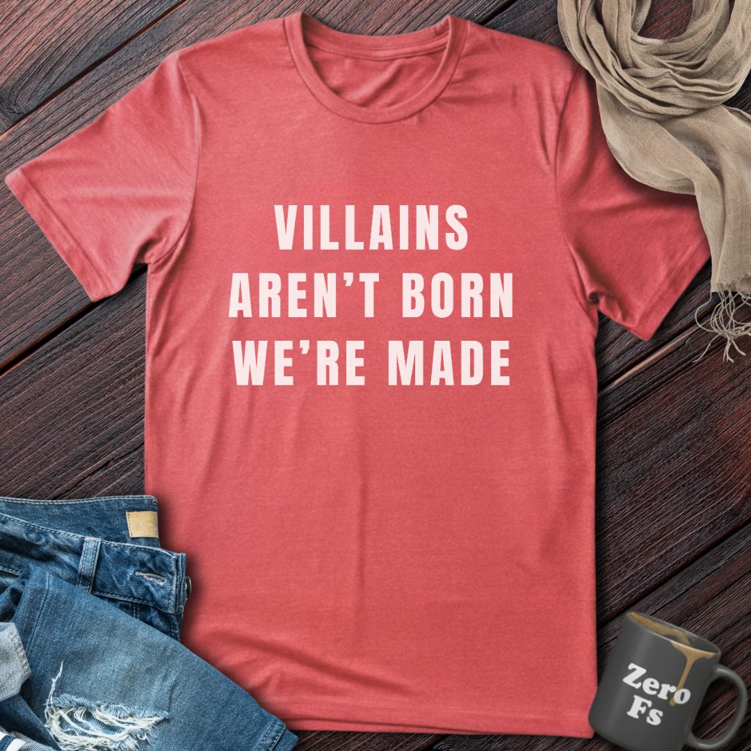 Villains Aren't Born | T-Shirt