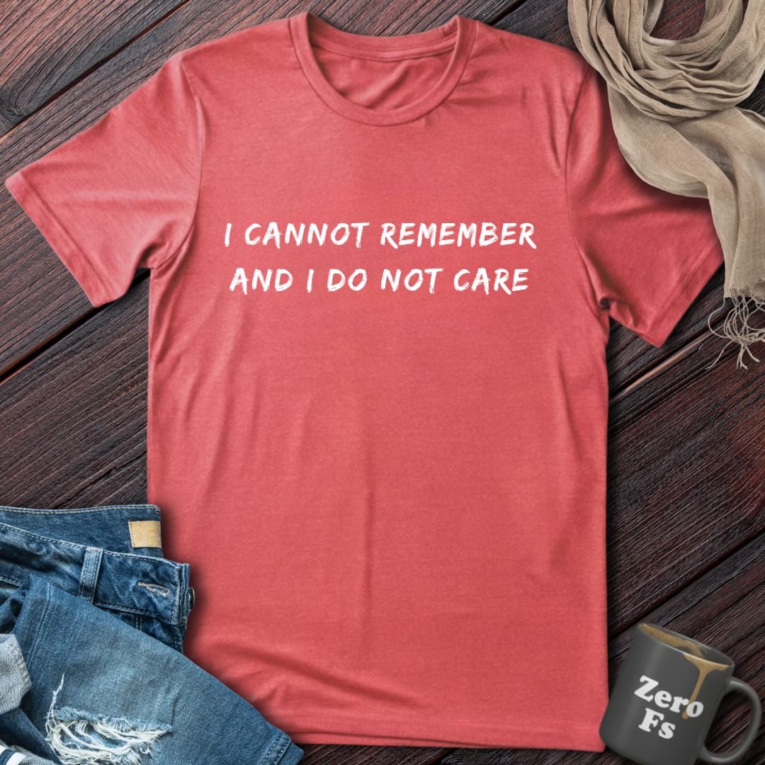Cannot Remember And Do Not Care | T-Shirt