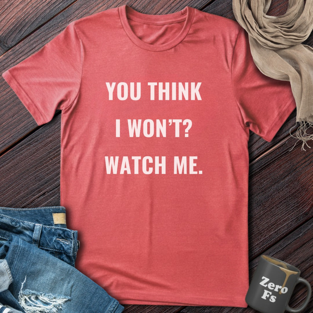 You Think I Won't? | T-Shirt