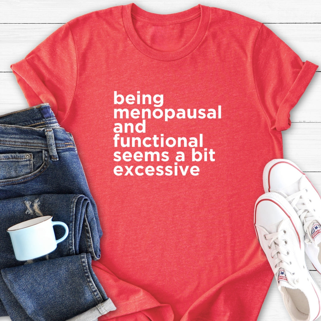 Bit Excessive | Menopause T-Shirt
