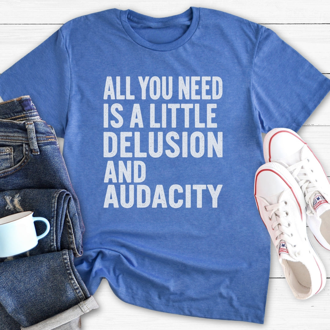A Little Delusion and Audacity | T-Shirt