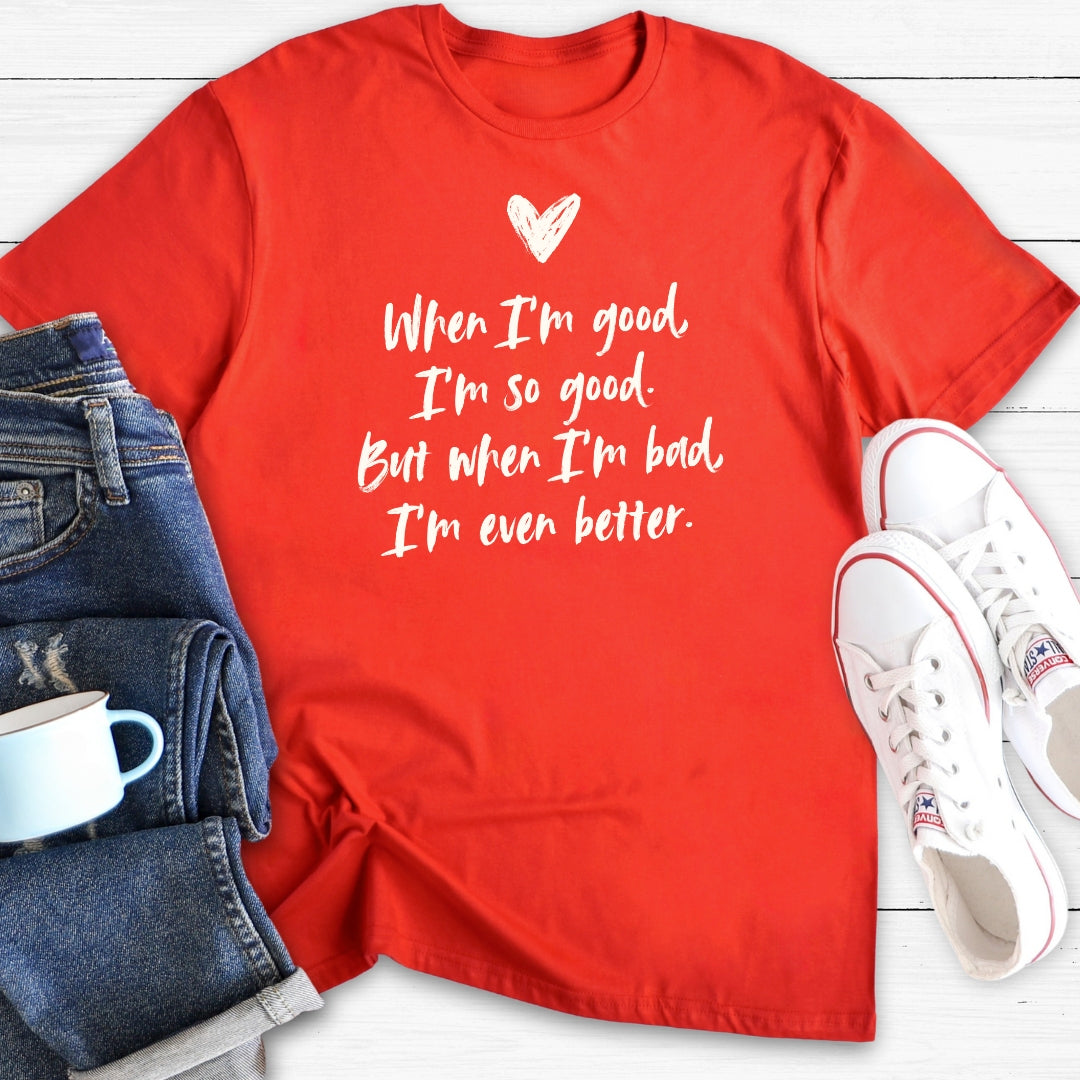 When I'm good | T-Shirt