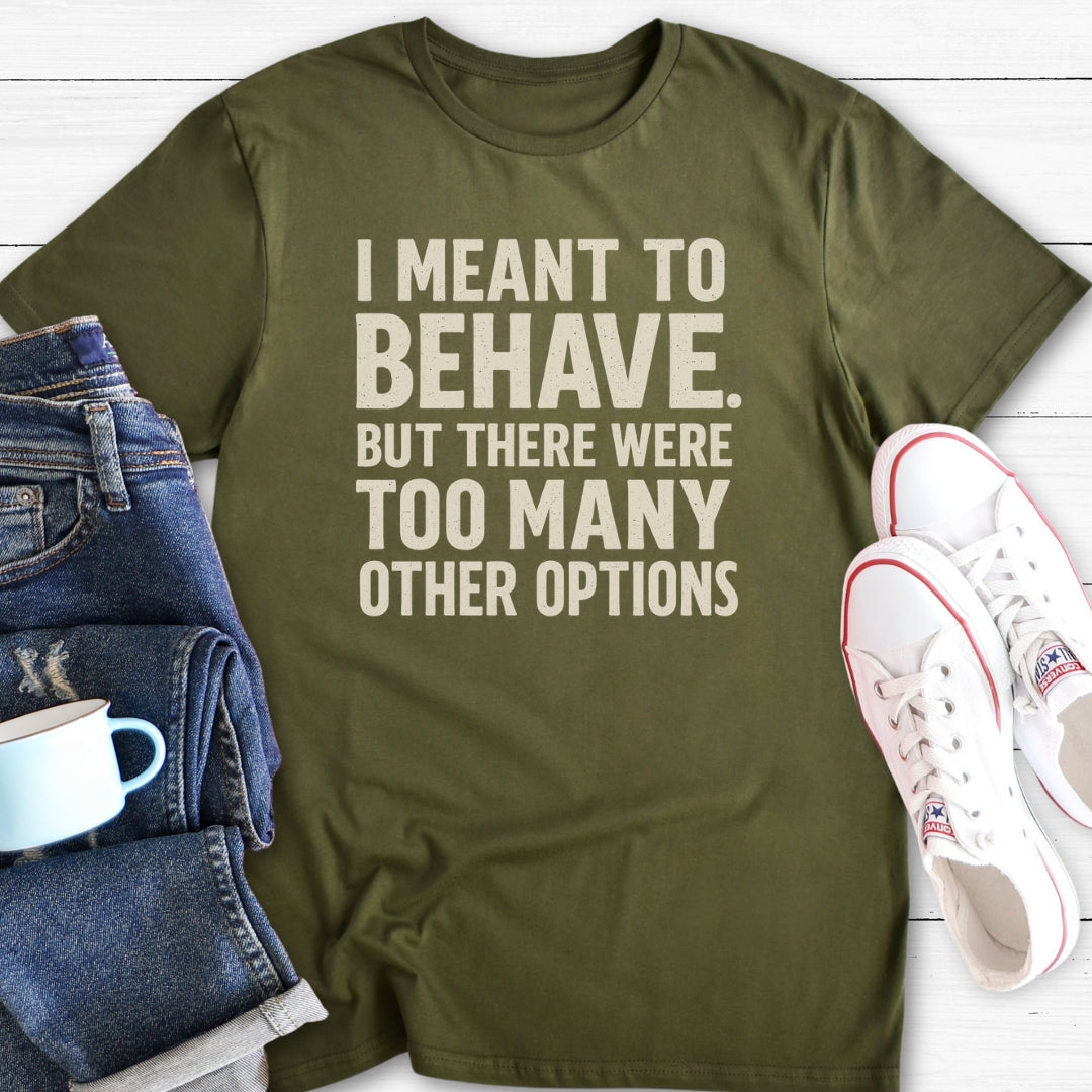 I meant to behave | Funny T-Shirt