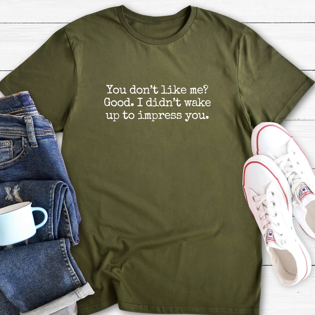 You don't like me? | T-Shirt