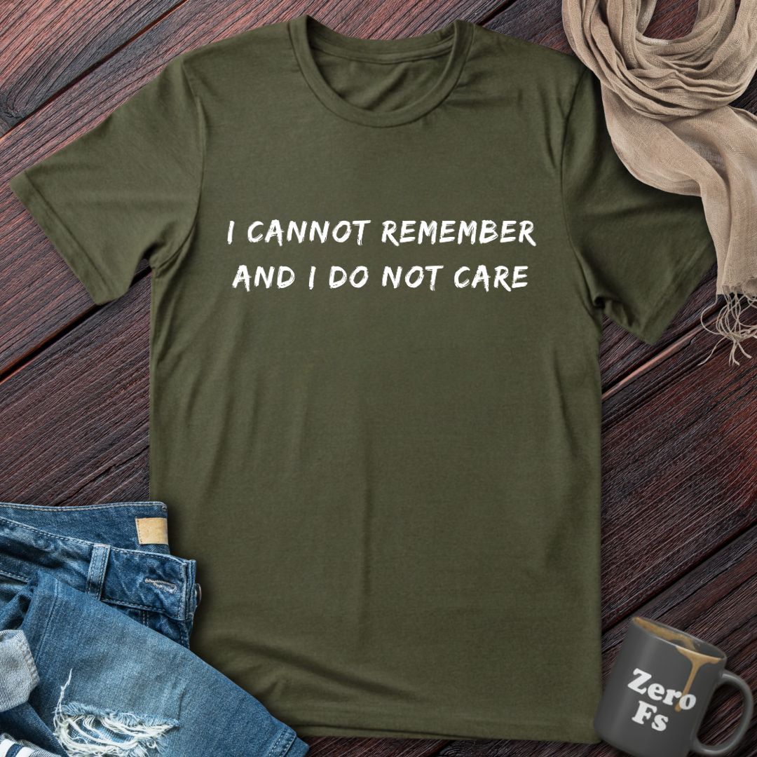 Cannot Remember And Do Not Care | T-Shirt