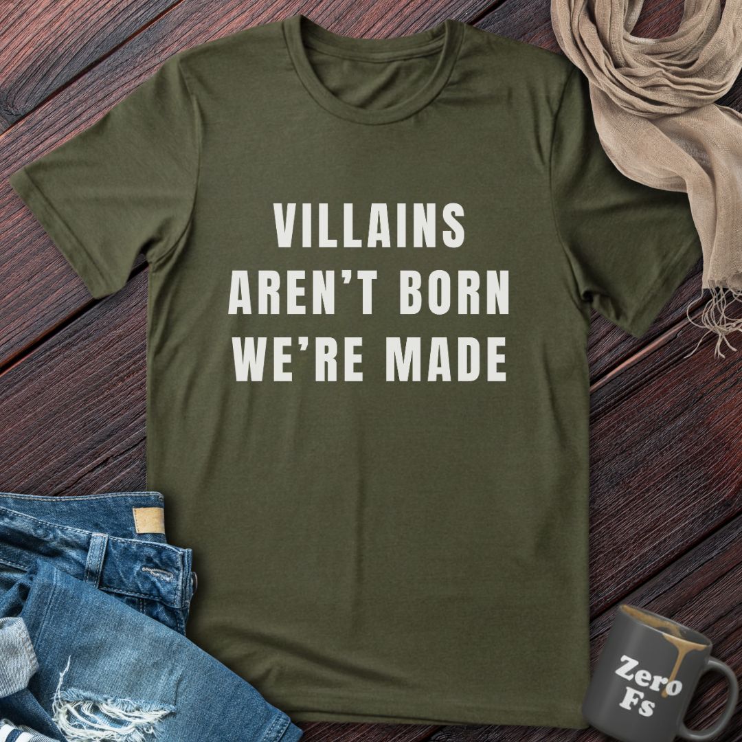 Villains Aren't Born | T-Shirt