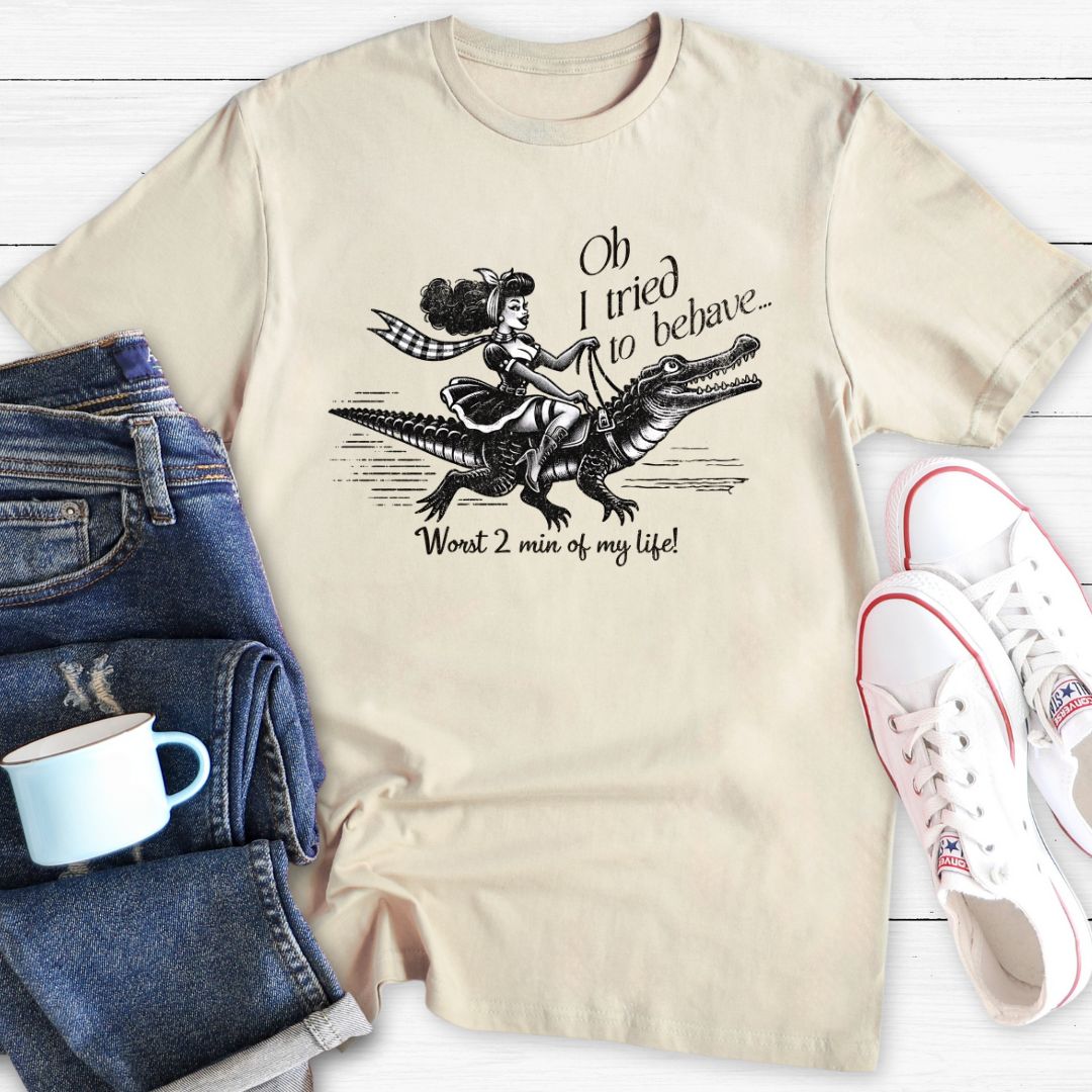 Oh I tried to behave | T-Shirt