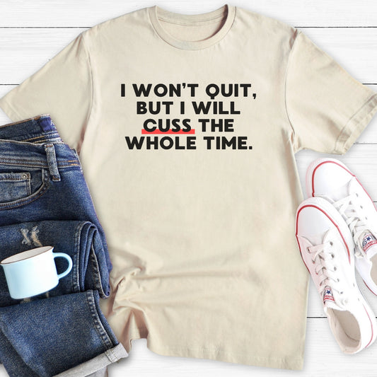 I Won’t Quit But I Will Cuss | T-Shirt