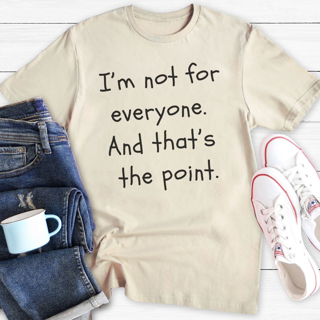 I'm Not For Everyone | T-Shirt