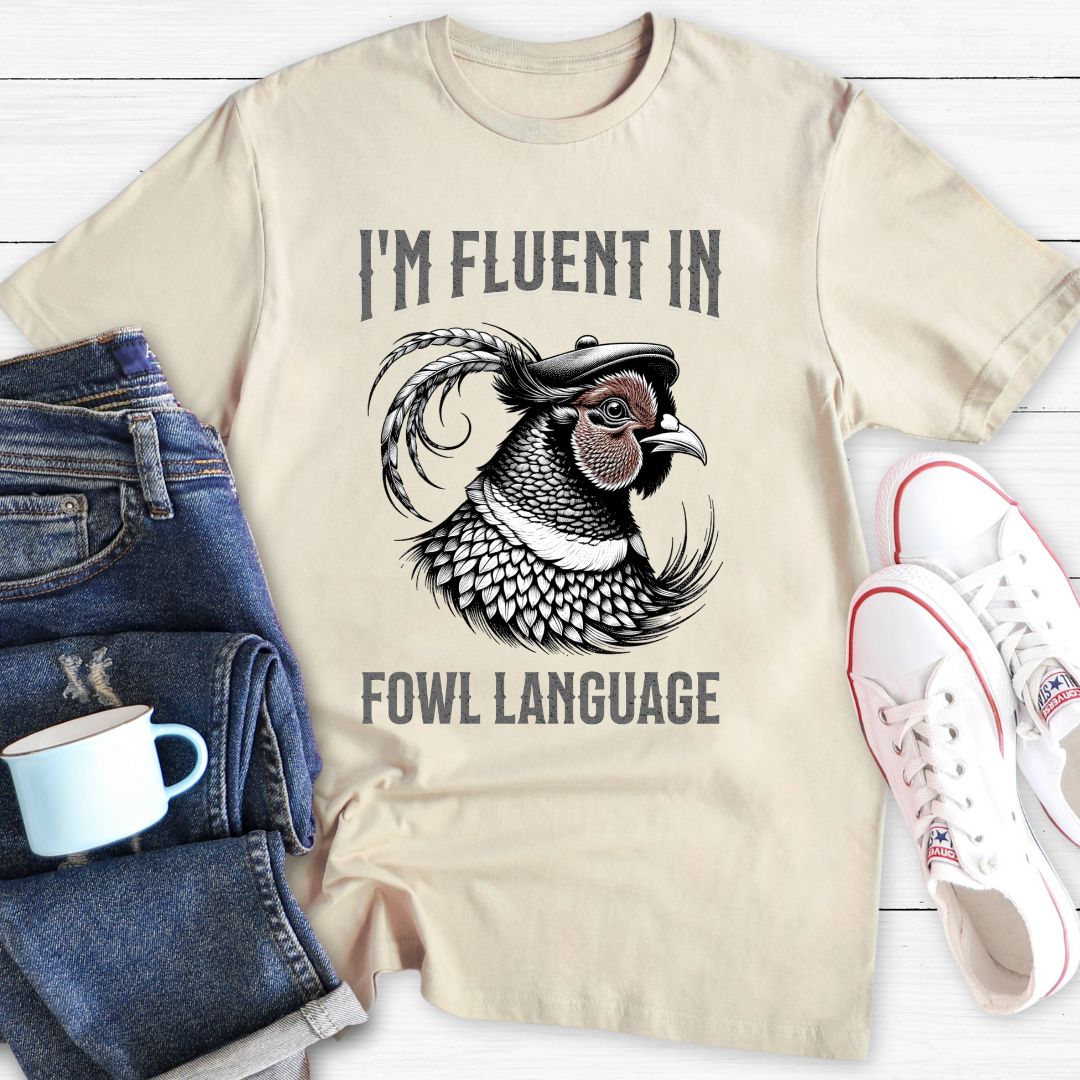 Fluent in Fowl Language | T-Shirt