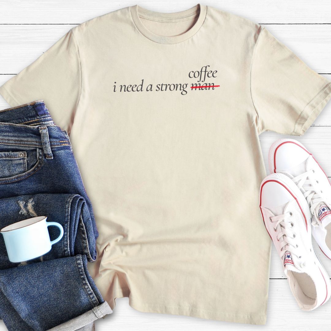 I need a strong coffee | T-shirt