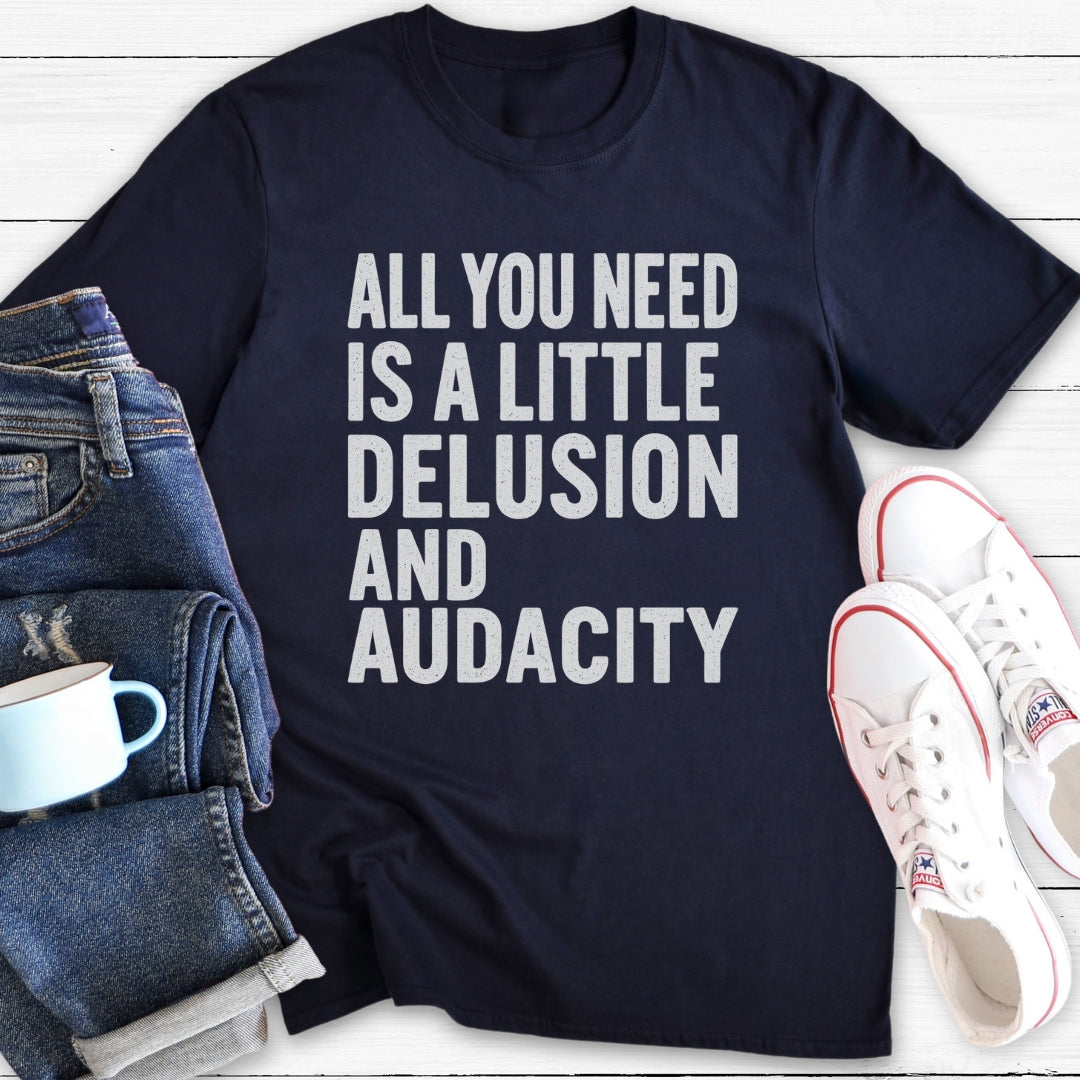 A Little Delusion and Audacity | T-Shirt