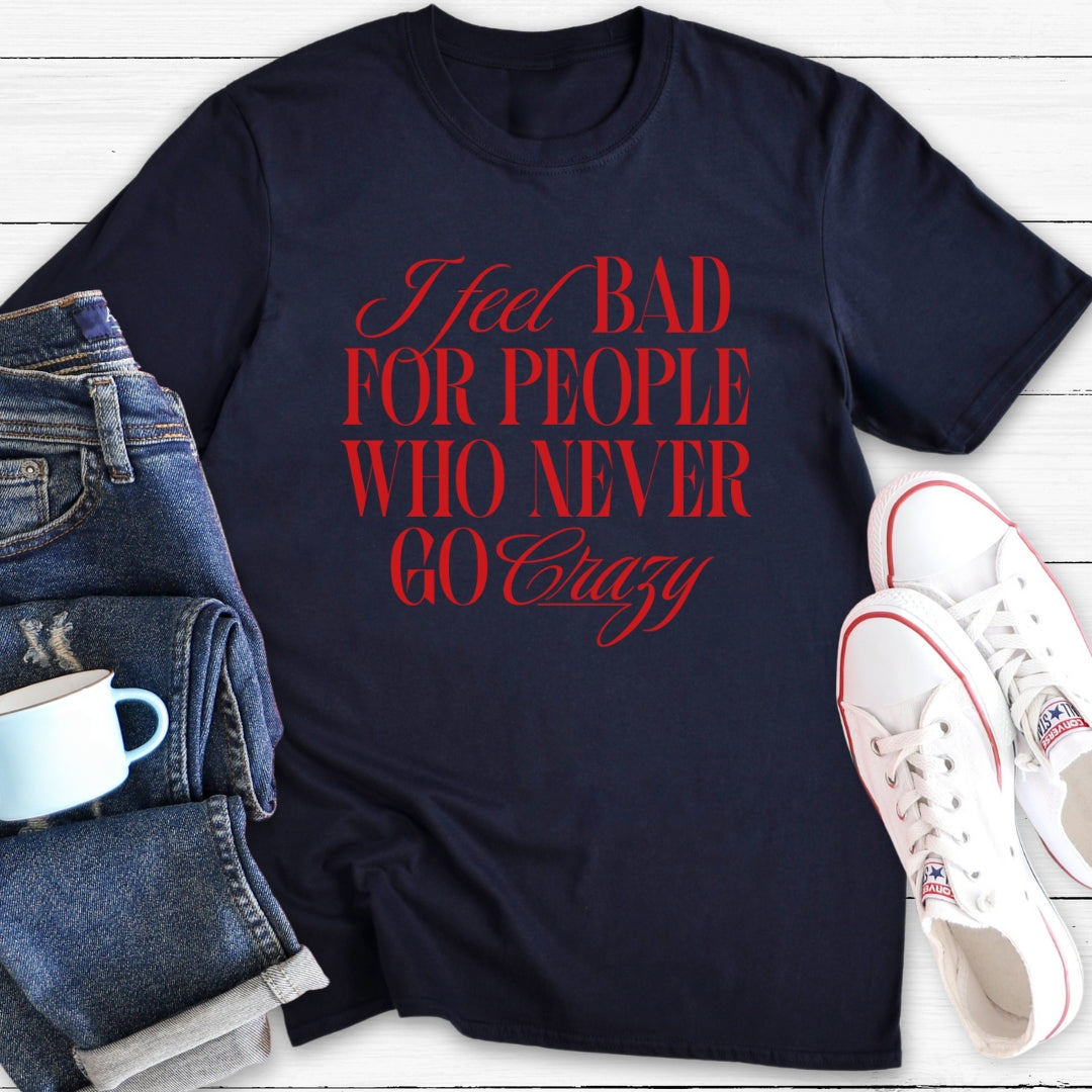I feel bad for people | T-Shirt