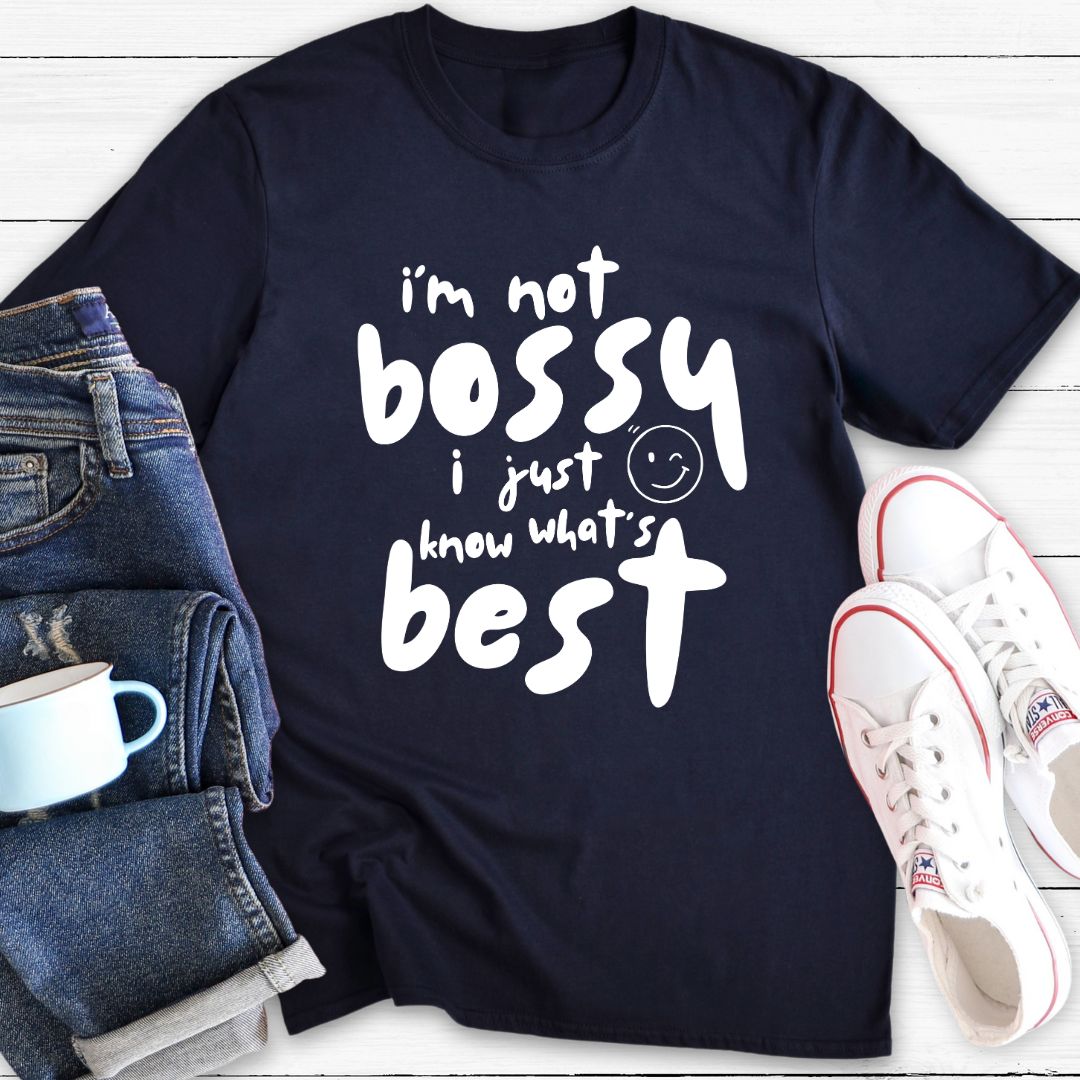 I'm not bossy I just know what's best | T-shirt
