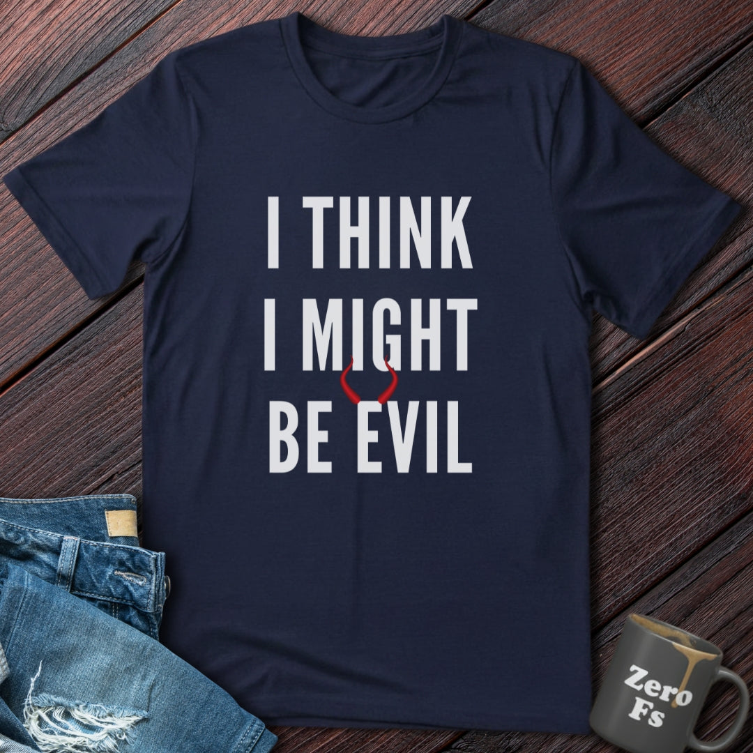 I Might Be Evil | T-Shirt