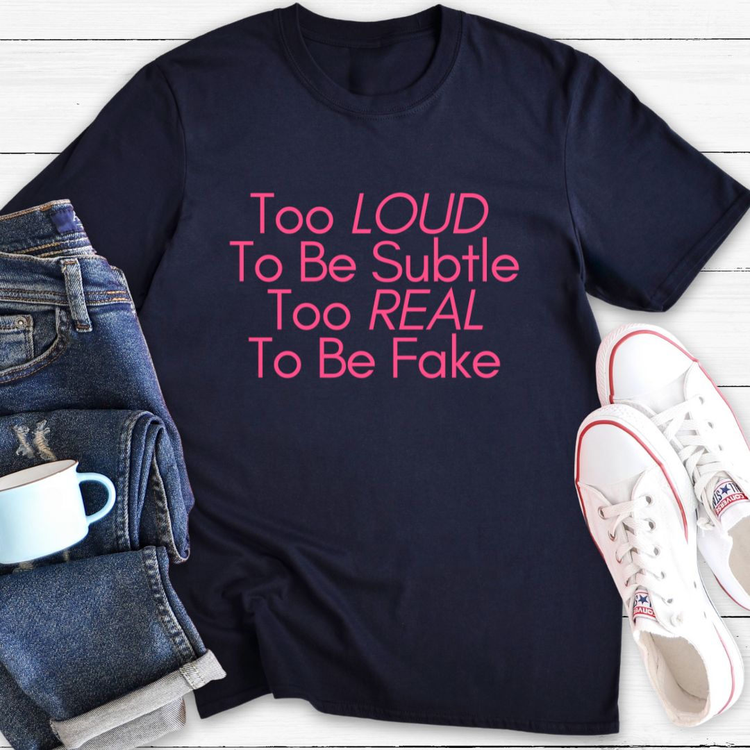 Too Loud To Be Subtle | T-Shirt