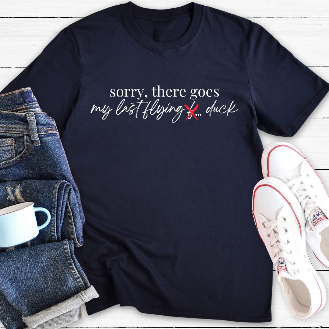 Sorry there goes my last flying | Funny T-shirt