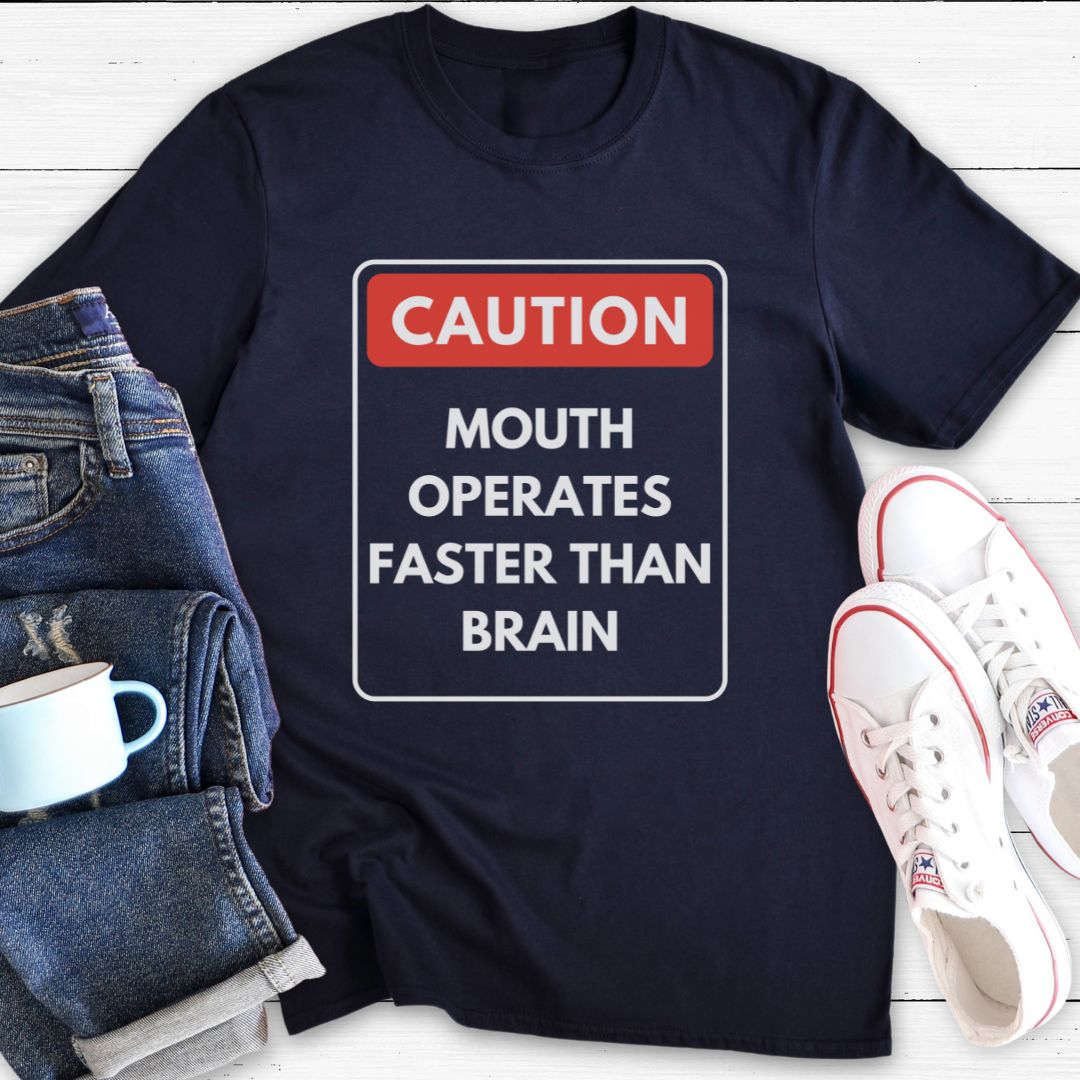 Caution Mouth Operates Faster Than Brain | T-Shirt