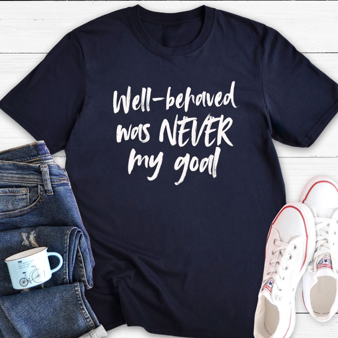 Well-behaved was never my goal (brush) | T-Shirt