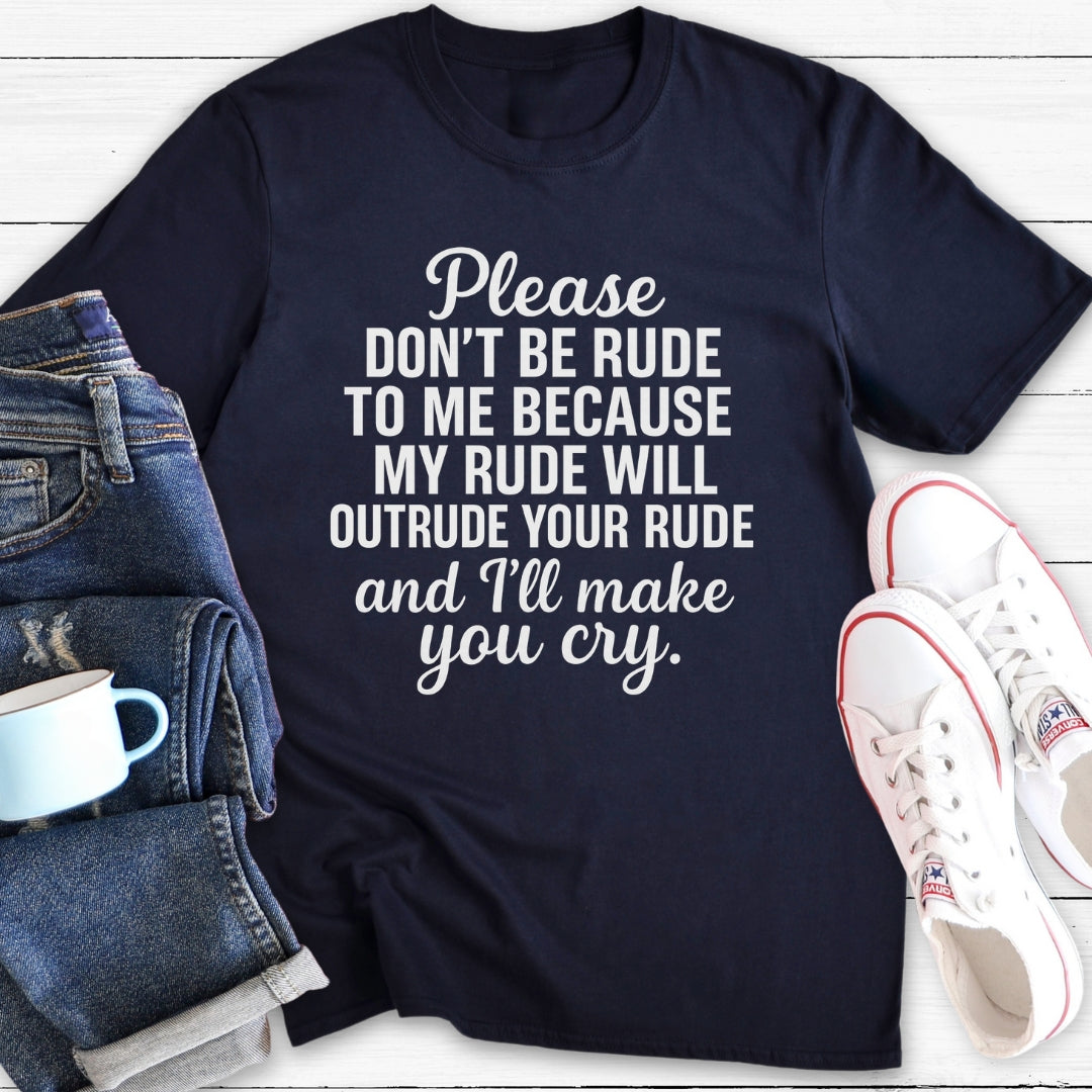 I will make you cry | T-Shirt
