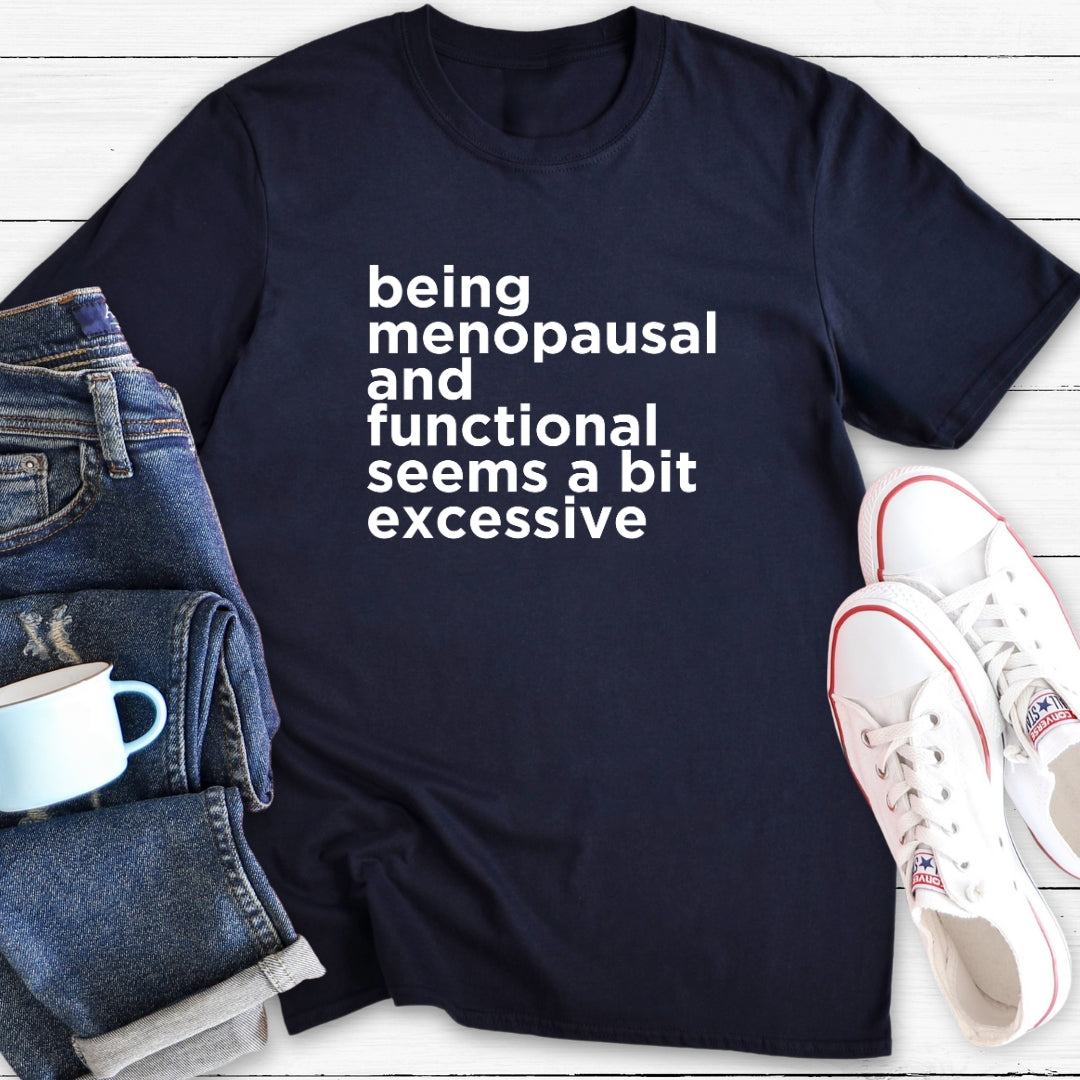 Bit Excessive | Menopause T-Shirt