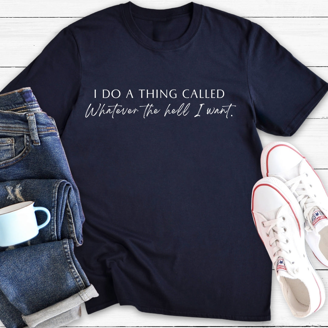 Whatever the Hell I Want | T-Shirt