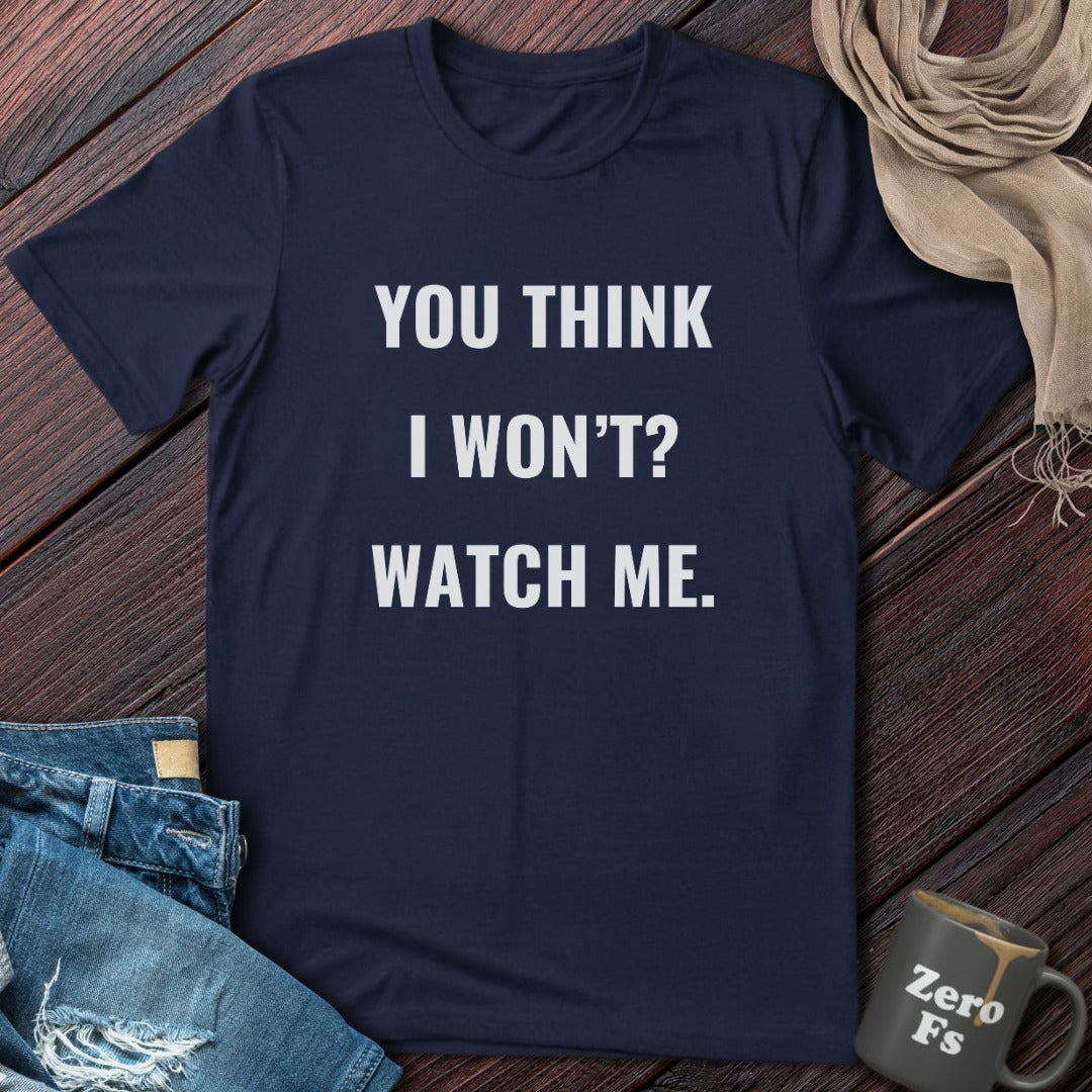 You Think I Won't? | T-Shirt