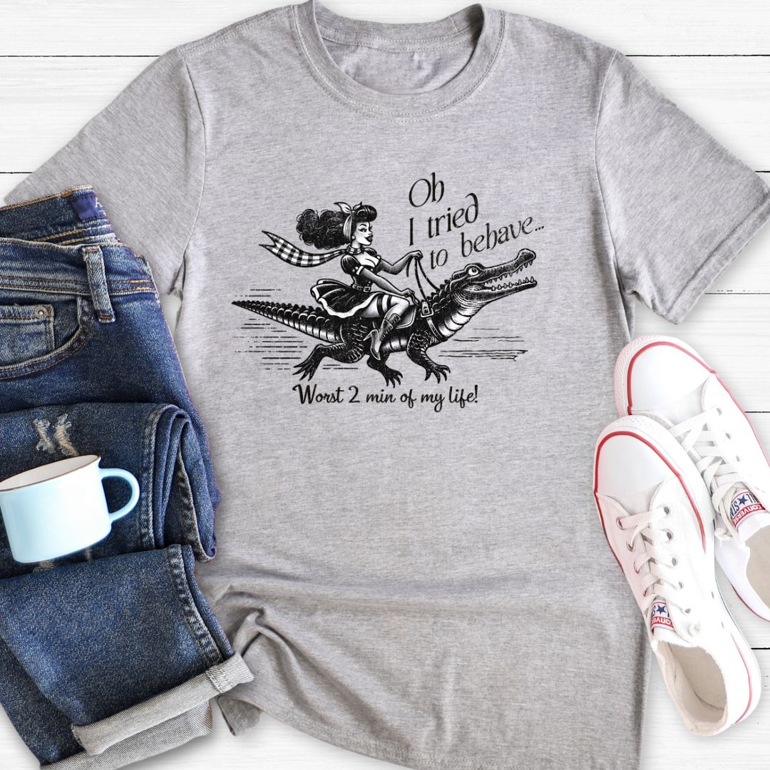 Oh I tried to behave | T-Shirt