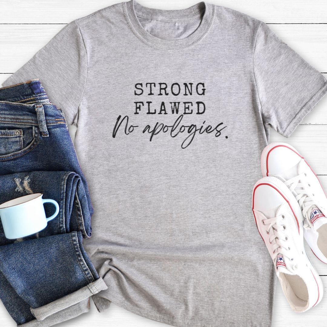 Strong Flawed No apologies | T-Shirt