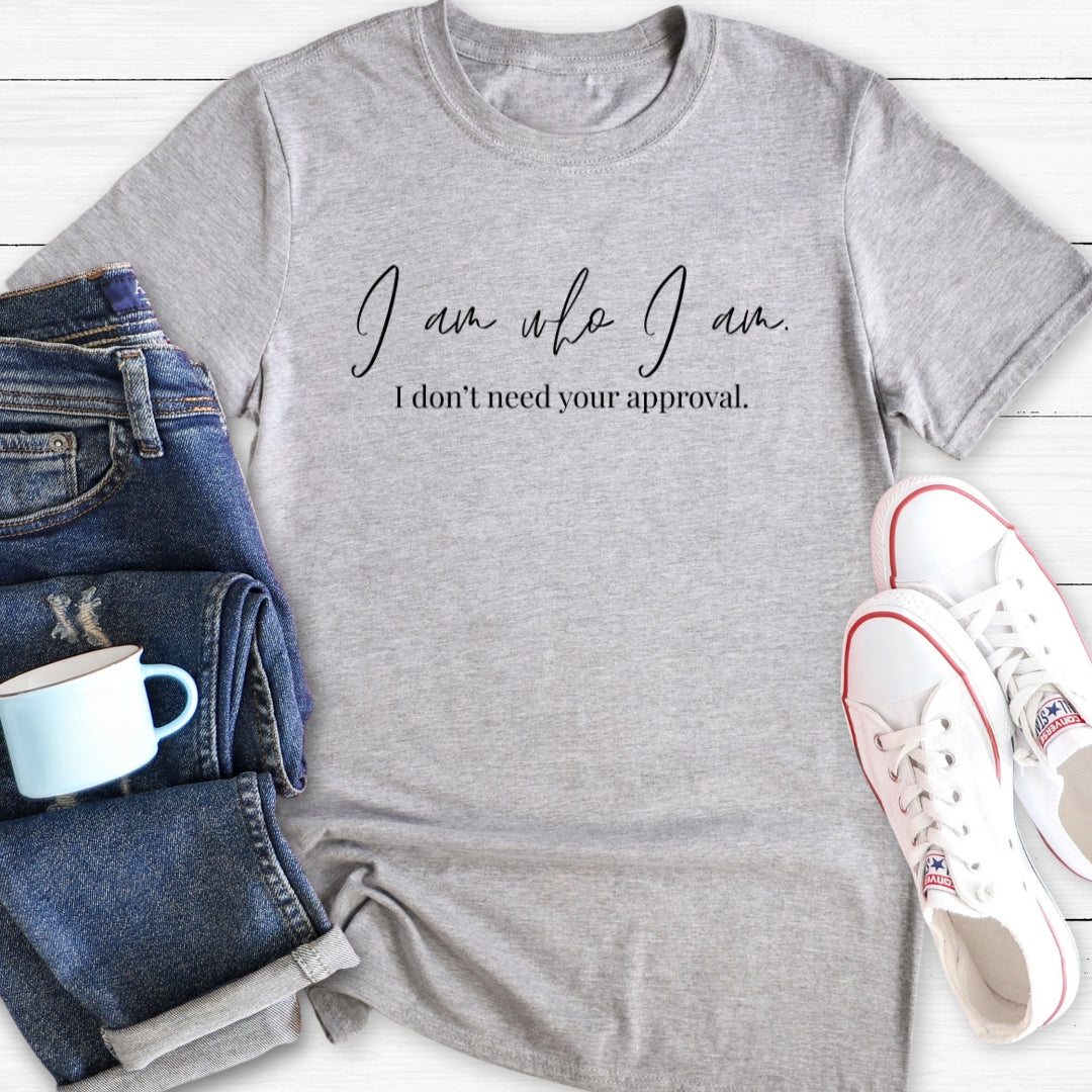 I don't need your approval | T-Shirt