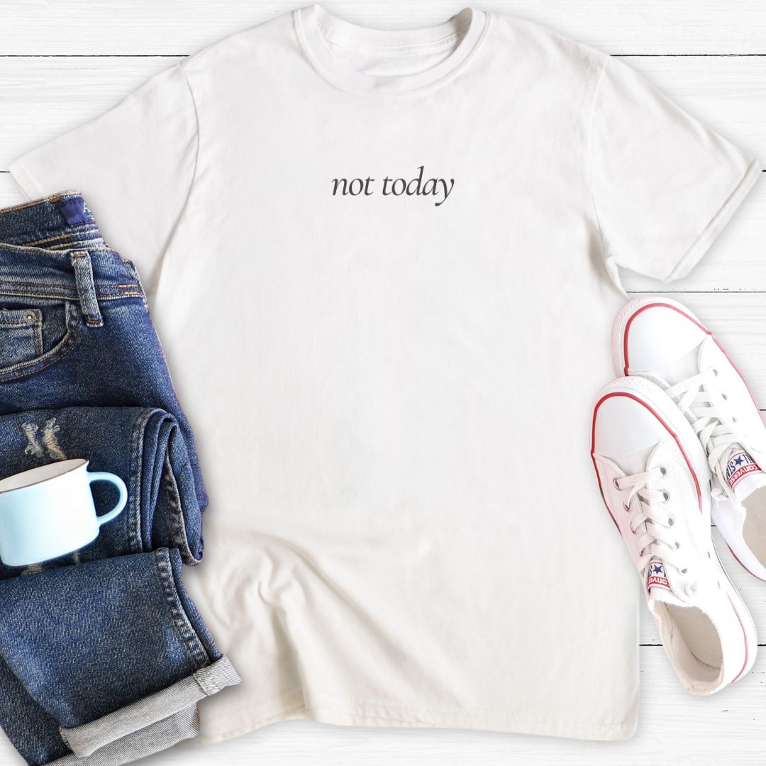 Not Today | T-Shirt