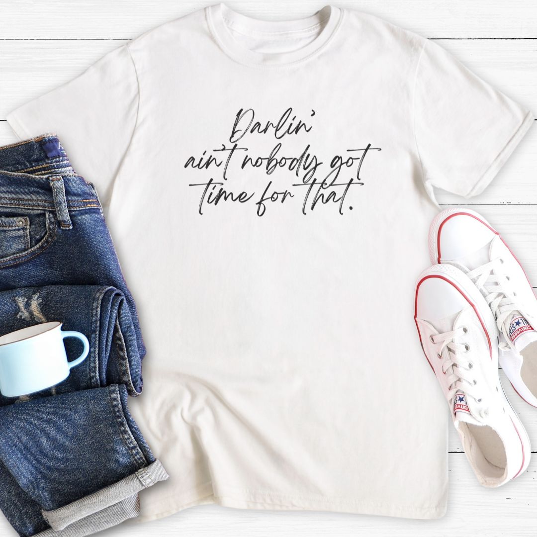 ain't nobody got time for that | T-Shirt