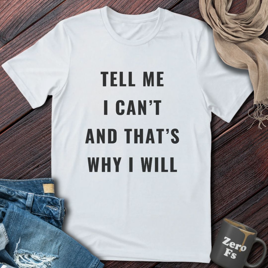 Tell Me I Can't | T-Shirt