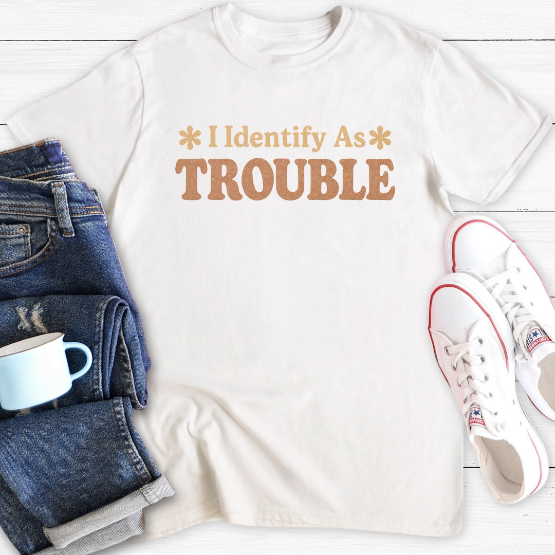 I Identify As TROUBLE | T-Shirt