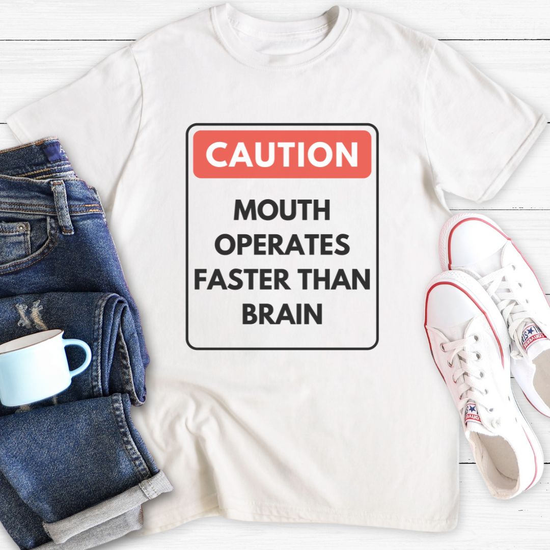 Caution Mouth Operates Faster Than Brain | T-Shirt