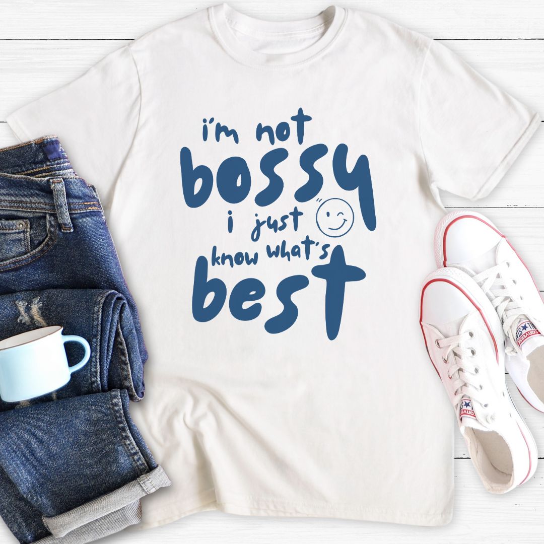 I'm not bossy I just know what's best | T-shirt