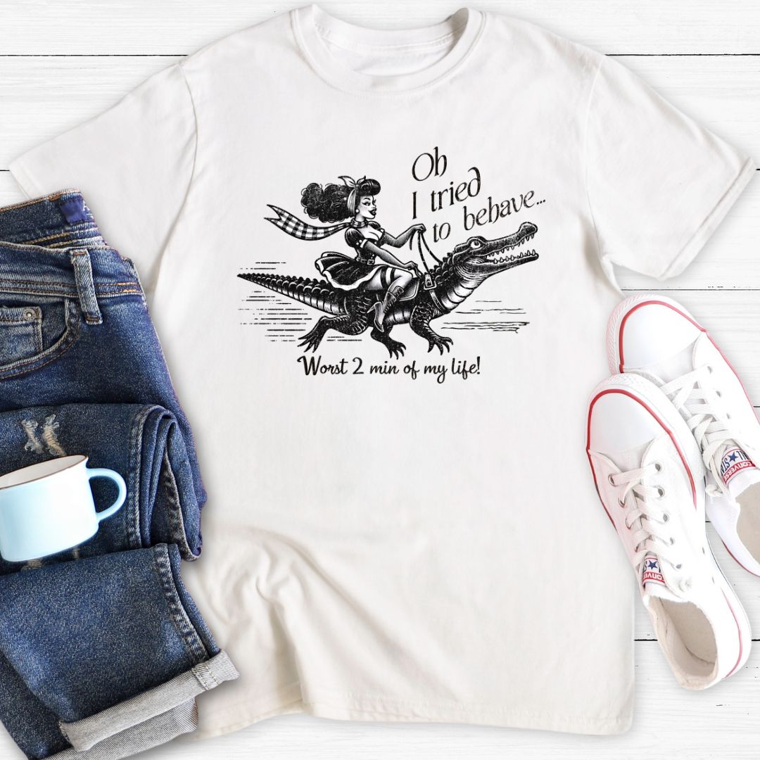 Oh I tried to behave | T-Shirt