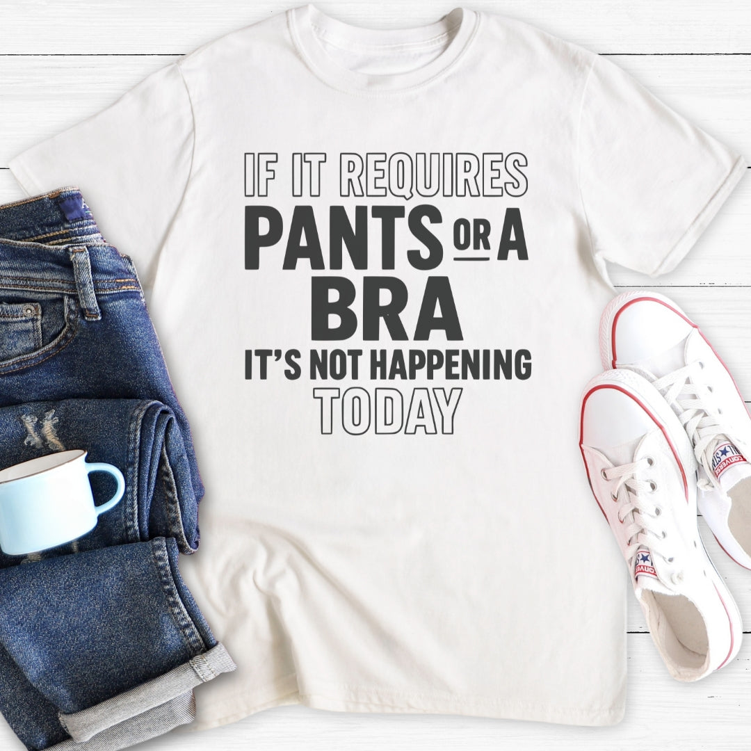 If it requires pants or a bra | T-Shirt