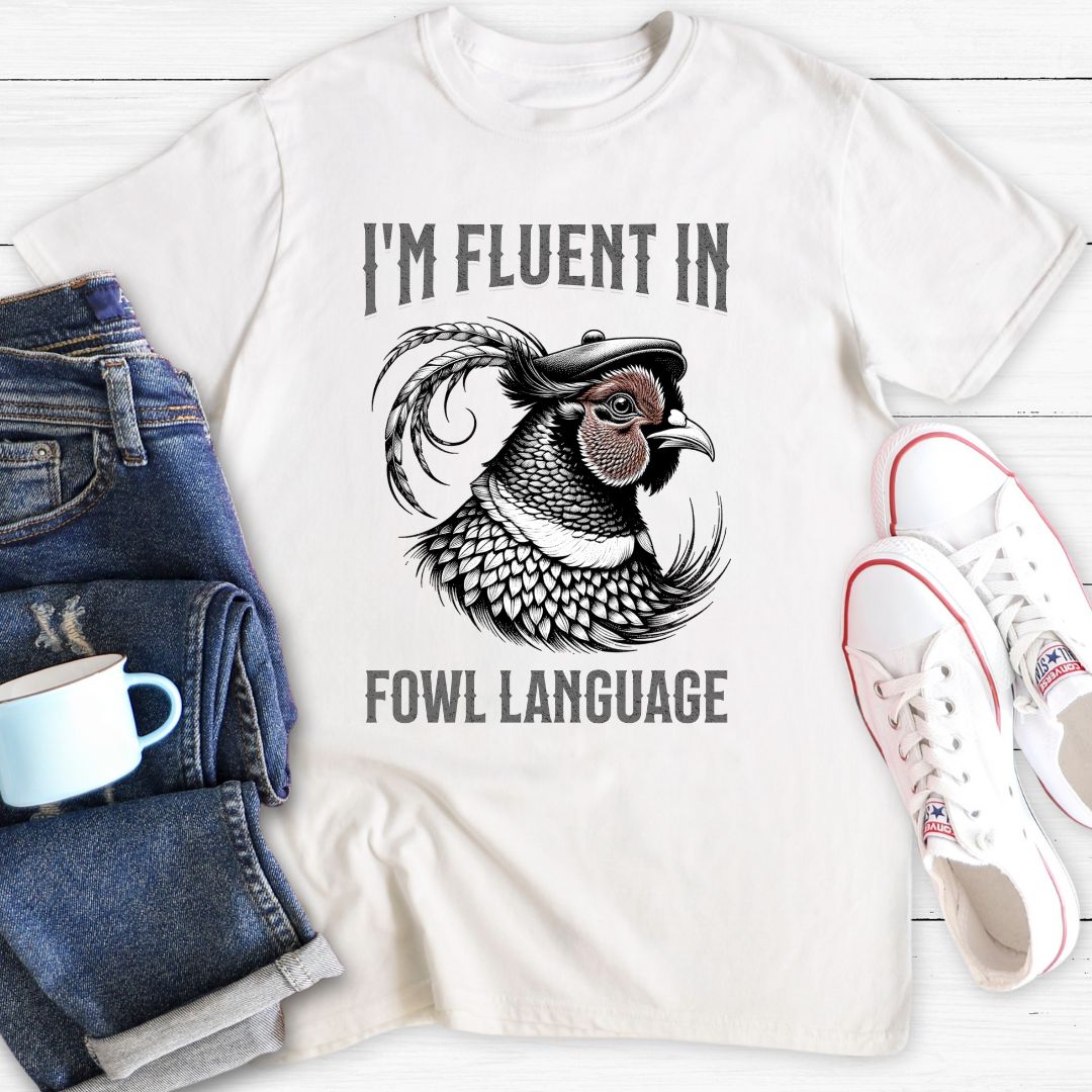 Fluent in Fowl Language | T-Shirt