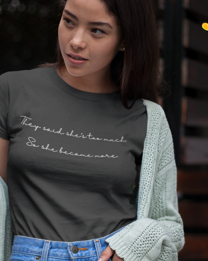 They said she's too much | T-shirt