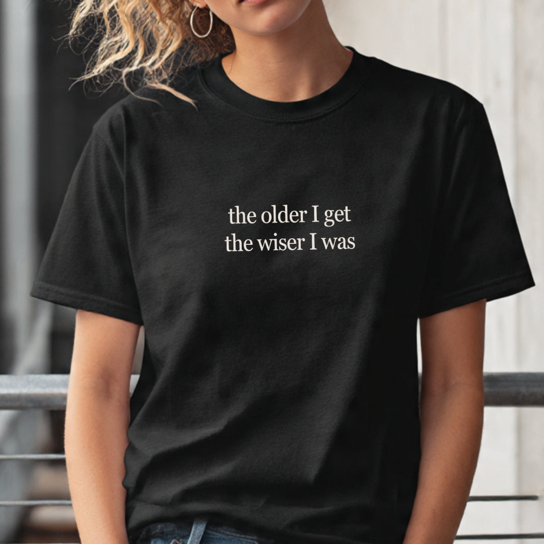 Wiser I was  | T-Shirt